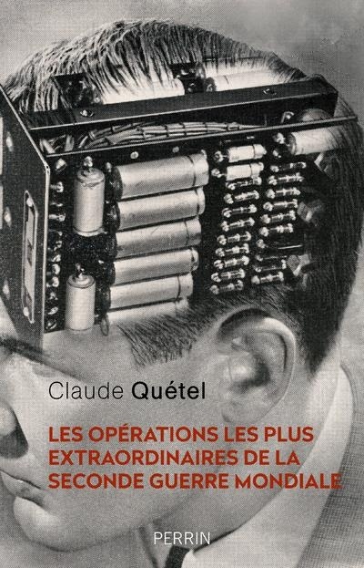 Les opérations les plus extraordinaires de la Seconde Guerre Mondiale
