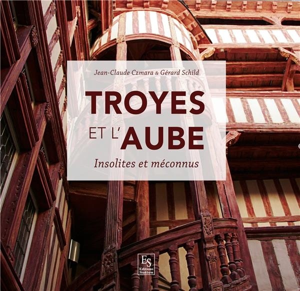 Troyes et l'Aube : Insolites et méconnus