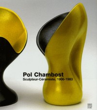 Pol Chambost : Sculpteur-Céramiste, 1906-1983