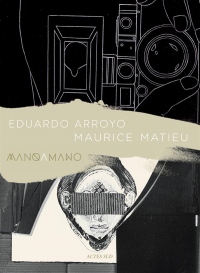 Eduardo Arroyo - Maurice Matieu: Mano a mano