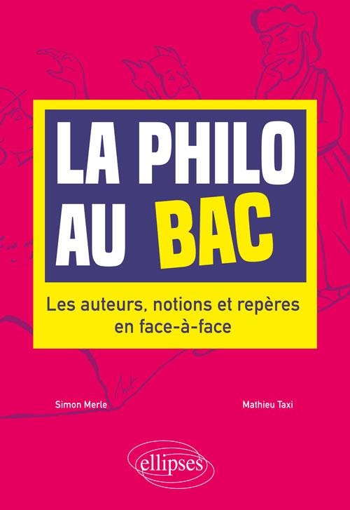 La philo au bac. Les auteurs, notions et repères en face-à-face.