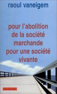 Pour l'abolition de la société marchande pour une société vivante