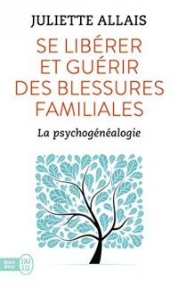 Se libérer et guérir des blessures familiales : La psychogénéalogie