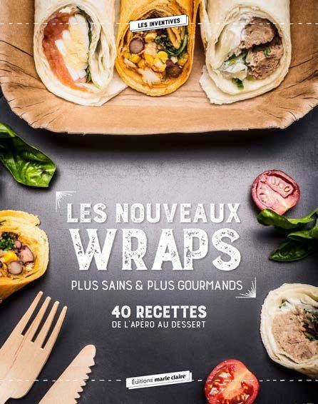 Wraps Mania ! : 40 recettes pour l'apéro, le dîner, le goûter des enfants, le dessert