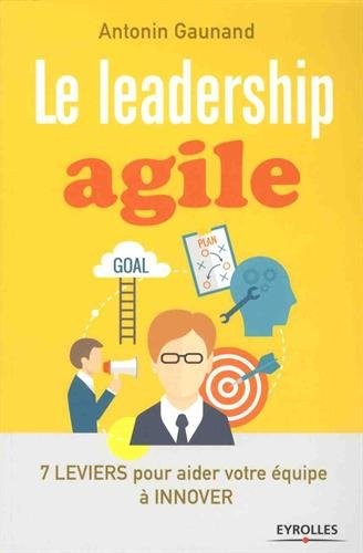 Le leadership agile: 7 leviers pour aider vos équipes à innover
