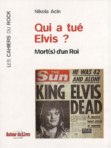 Qui a Tue Elvis ? Mort(s) d'un Roi