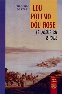 Le poème du Rhône : Lou pouèmo dou Rose (Edition bilingue français-provençal)