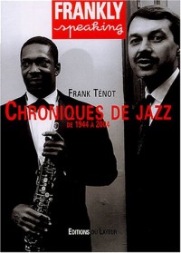 Frankly Speaking : Chroniques de jazz, de 1944 à 2004