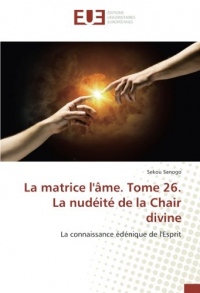 La matrice l'âme. Tome 26. La nudéité de la Chair divine