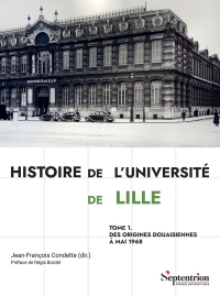 Histoire de l'Université de Lille Tome 1: Des origines douaisiennes à mai 1968