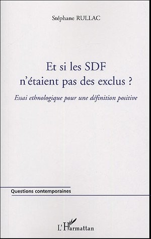 Et si les SDF n'étaient pas des exclus ? : Essai ethnologique pour une définition positive