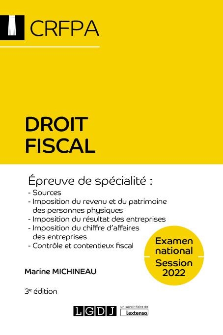 DROIT FISCAL, 3EME EDITION: EXAMEN NATIONAL 2022 EPREUVE DE SPECIALITE:SOURCES, IMPOSITION REVENU PATRIMOINE