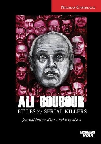 Ali boubour et les 77 serial killers Journal intime d’un « serial mytho »