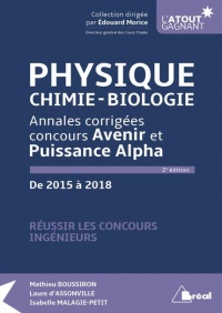 Physique, chimie, biologie : Annales corrigées concours Avenir et Puissance Alpha de 2015 à 2018