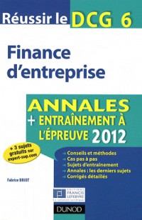Réussir le DCG 6 - Finance d'entreprise - 4e édition - Annales + Entraînement à l'épreuve 2012