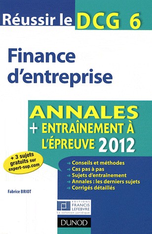 Réussir le DCG 6 - Finance d'entreprise - 4e édition - Annales + Entraînement à l'épreuve 2012