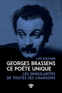 Georges Brassens, ce poète unique - les singularités de toutes ses chansons (Brassens d'abord)