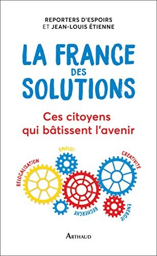 La France des solutions : Ces citoyens qui bâtissent l'avenir