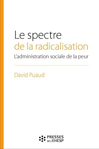 Le spectre de la radicalisation : L'administration sociale de la peur