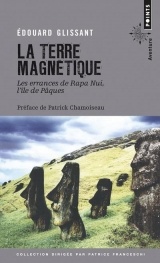 La terre magnétique : Les errances de Rapa Nui, l'île de Paques