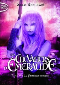 Les Chevaliers d'Emeraude, Tome 4 : La princesse rebelle [ Format: POCHE ]