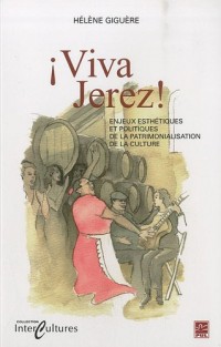 Viva Jerez! : Enjeux esthétiques et politiques de la patrimonialisation de la culture