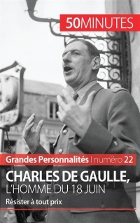 Charles de Gaulle, l'homme du 18 juin: Résister à tout prix