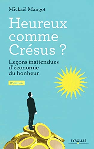 Heureux comme Crésus ?: Leçons inattendues d'économie du bonheur