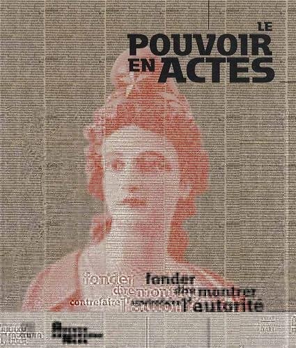 Le pouvoir des actes : Fonder, dire, monter, contrefaire l'autorité