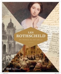 Les Rothschild en France au XIXe siècle : Exposition à la Bibliothèque nationale de France du 20 novembre 2012 au 10 février 2013