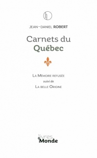 Carnets du Québec: La Mémoire refusée, suivi de La belle Origine