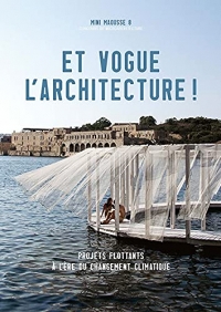 ET VOGUE L'ARCHITECTURE: PROJETS FLOTTANTS A L'ERE DU CHANGEMENT CLIMATIQUE