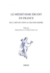 Le médiévisme érudit en France de la Révolution au Second Empire