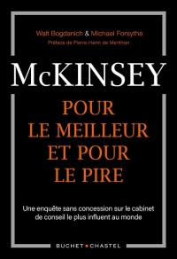 Mckinsey, pour le meilleur et pour le pire: UNE ENQUETE SANS CONCESSION SUR LE CABINET DE CONSEIL LE PLUS INFLUENT AU MONDE