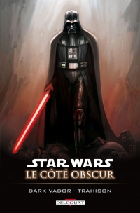 Star Wars - Le côté obscur T11 - Dark Vador - Trahison