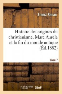 Histoire des origines du christianisme. Livre 7, Marc Aurèle et la fin du monde antique