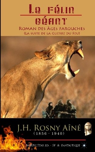 Le Félin Géant - Roman des âges farouches: (Suite de la Guerre du Feu)