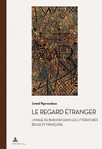 Le Regard Étranger: L’image Du Burundi Dans Les Littératures Belge Et Française
