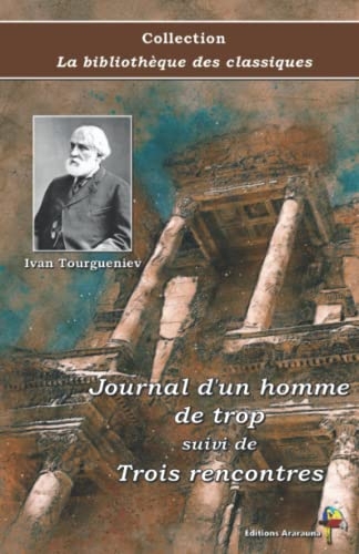 Journal d'un homme de trop suivi de Trois rencontres - Ivan Tourgueniev - Collection La bibliothèque des classiques - Éditions Ararauna: Texte intégral