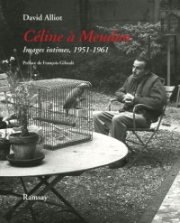 Céline à Meudon : Images intimes, 1951-1961 Suivi de Mon voisin Louis-Ferdinand Céline