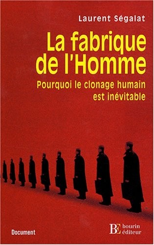 La fabrique de l'Homme : Pourquoi le clonage humain est inévitable