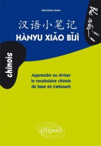 Hanyu Xiao Biji Apprendre Ou Réviser le Vocabulaire Chinois de Base en s'Amusant Niveau 1