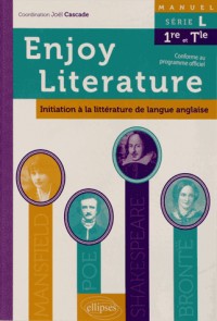 Enjoy Literature Initiation à la Littérature de Langue Anglaise Manuel Série L Première et Terminale