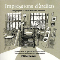 Impressions d'Ateliers. Imprimeurs, Taille-Douciers et Lithographes Parisiens