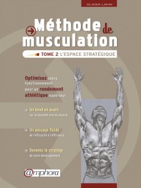Méthode de musculation - Tome 2 : L'espace stratégique - Optimisez votre fonctionnement pour un rendement athlétique supérieur