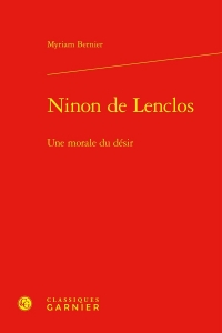 Ninon de lenclos - une morale du désir: UNE MORALE DU DÉSIR
