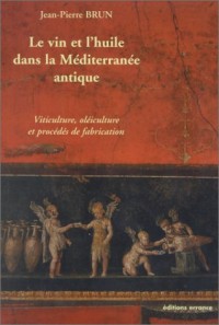 Le vin et l'huile dans la Méditerranée antique : Viticulture, oléiculture et procédés de fabrication