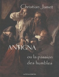 Antigna ou la passion des humbles