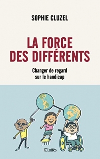 La force des différents: Changer de regard sur le handicap