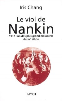 Le viol de Nankin : 1937 : un des plus grands massacres du XXe siècle